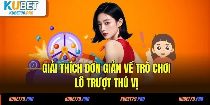 Giải thích đơn giản về trò chơi lô trượt thú vị