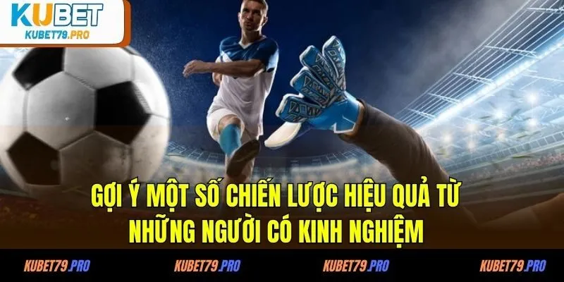 Gợi ý một số chiến lược hiệu quả từ những người có kinh nghiệm