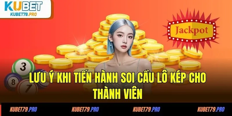 Lưu ý khi tiến hành soi cầu lô kép cho thành viên