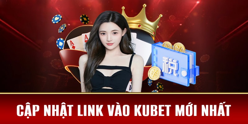 KUBET 41 Liên kết đến sân chơi được cập nhật mới nhất, không lo bị chặn